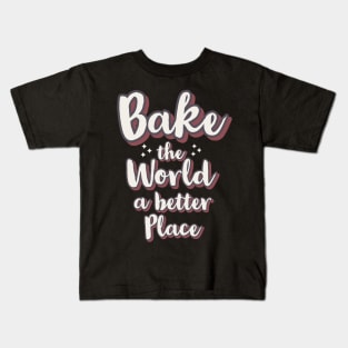 Bake the world a better place Kids T-Shirt